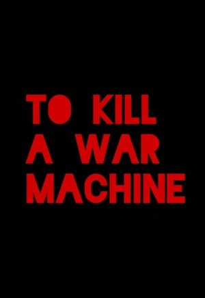 To Kill a War Machine
