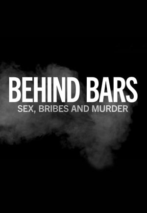 Behind Bars: Sex, Bribes and Murder